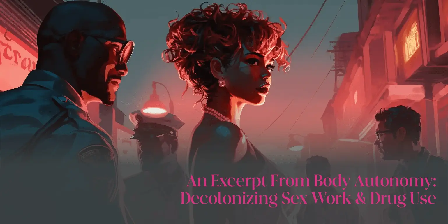 Excerpt From Body Autonomy: Decolonizing Sex Work & Drug Use